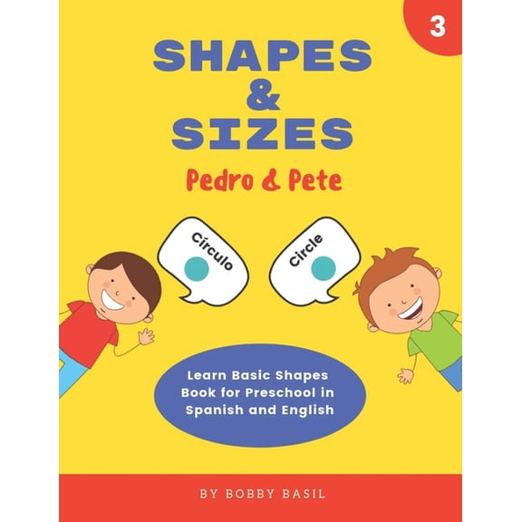 Pedro & Pete Spanish Kids Shapes & Sizes: Learn Basic Shapes Book for Preschool in Spanish and English, Book 3, (Paperback)