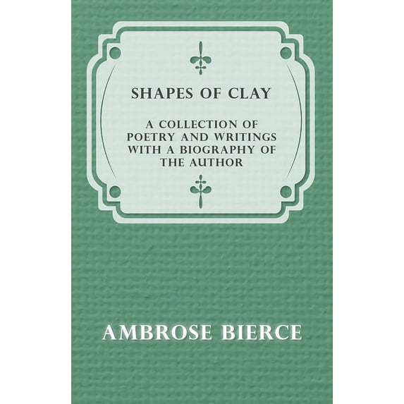 Shapes of Clay - A Collection of Poetry and Writings with a Biography of the Author, (Paperback)