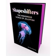 Shapeshifters The Wondrous World of Jellyfish, Hardcover