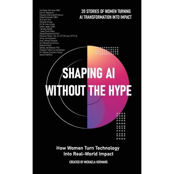 Shaping AI Without the Hype: How Women Turn Technology Into Real-World Impact: How Women Turn Technology Into Real-World, (Paperback)
