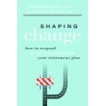 thumbnail image 1 of Shaping Change: How to Respond When Life Disrupts Your Retirement Plan, (Paperback), 1 of 1