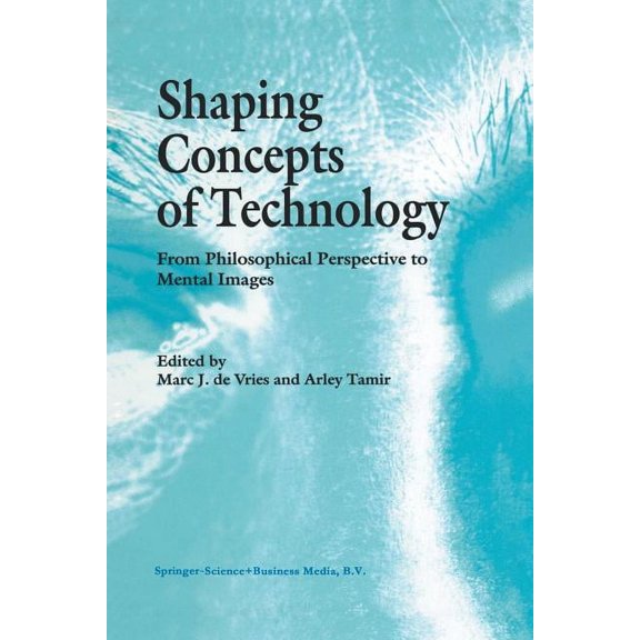 Shaping Concepts of Technology: From Philosophical Perspective to Mental Images, (Paperback)