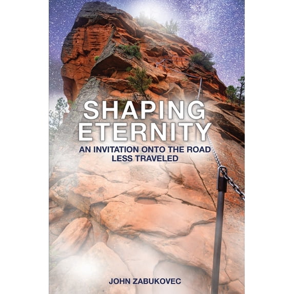 Shaping Eternity: An Invitation Onto the Road Less Traveled, (Paperback)