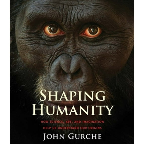 Pre-Owned Shaping Humanity: How Science, Art, and Imagination Help Us Understand Our Origins (Hardcover) 0300182023 9780300182026