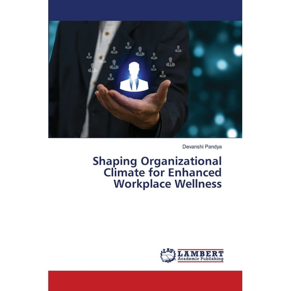 Shaping Organizational Climate for Enhanced Workplace Wellness, (Paperback)