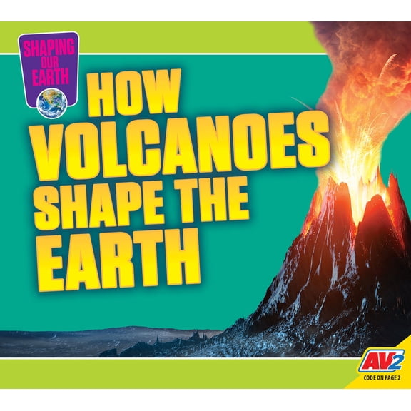 Shaping Our Earth How Volcanoes Shape the Earth, (Hardcover)