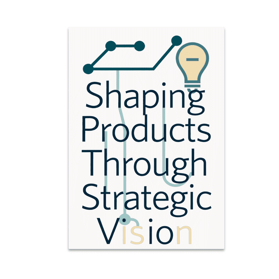 Shaping Products Through Strategic Vision - Product Management Enthusiast - 13x19 Poster Print