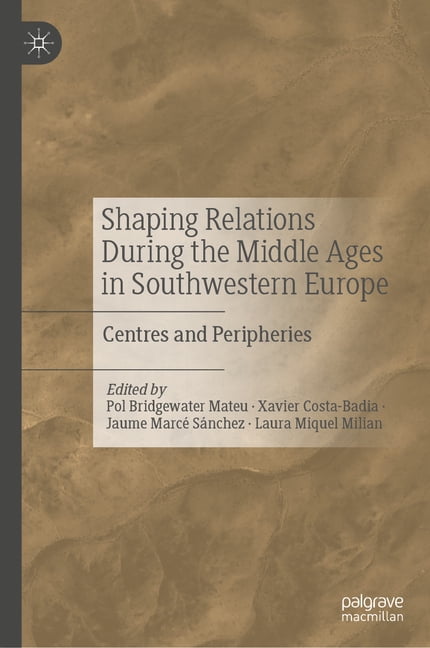 Shaping Relations During the Middle Ages in Southwestern Europe: Centres and Peripheries, (Hardcover)