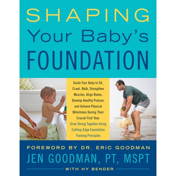 Shaping Your Baby's Foundation: Guide Your Baby to Sit, Crawl, Walk, Strengthen Muscles, Align Bones, Develop Healt, (Paperback)