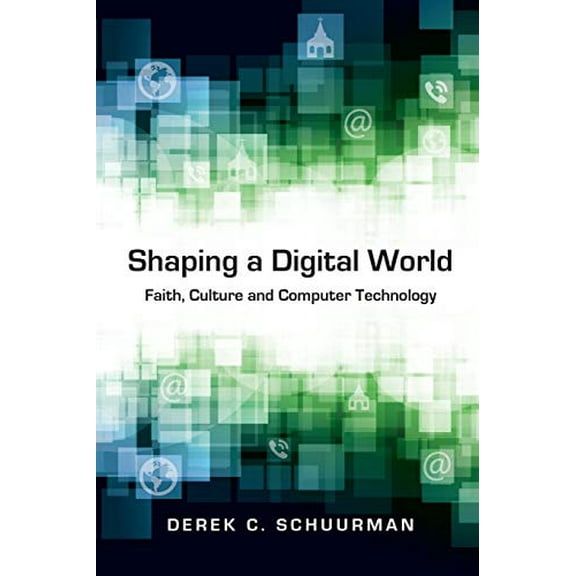 Pre-Owned Shaping a Digital World: Faith, Culture and Computer Technology (Paperback) 0830827137 9780830827138