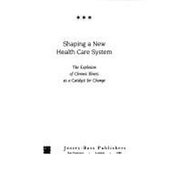 Pre-Owned Shaping a New Health Care System: The Explosion of Chronic Illness as a Catalyst for Change (Hardcover) 1555421164 9781555421168