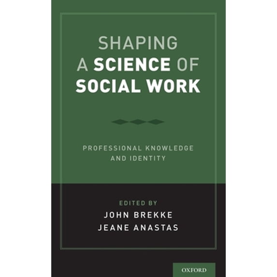 Pre-Owned Shaping a Science of Social Work: Professional Knowledge and Identity (Hardcover 9780190880668) by John S Brekke, Professor Jeane W Anastas