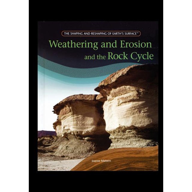 Shaping and Reshaping of Earth's Surface Weathering and Erosion and