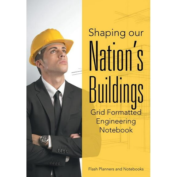 Shaping our Nation's Buildings. Grid Formatted Engineering Notebook. (Paperback)
