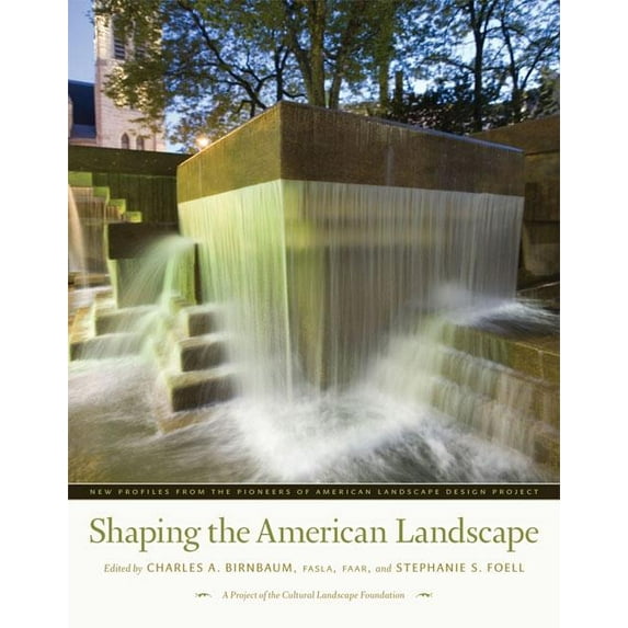 Shaping the American Landscape : New Profiles from the Pioneers of American Landscape Design Project (Hardcover)