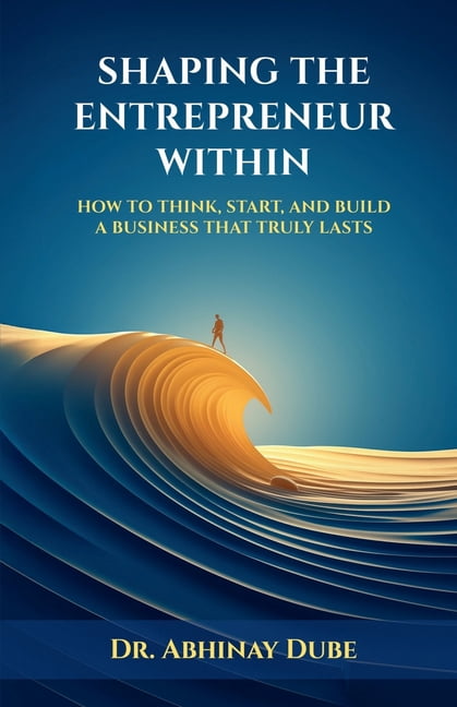 Shaping the Entrepreneur Within: How to Think, Start, and Build a Business That Truly Lasts, (Paperback)