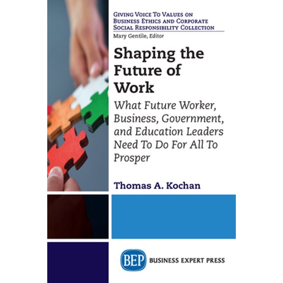 Pre-Owned Shaping the Future of Work: What Future Worker, Business, Government, and Education Leaders Need To Do For All To Prosper (Paperback) 1631574019 9781631574016