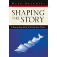 thumbnail image 1 of Shaping the Story: A Step-By-Step Guide to Writing Short Fiction, (Paperback), 1 of 1