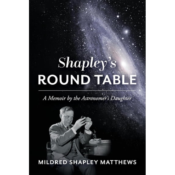 Shapley's Round Table: A Memoir by the Astronomer's Daughter, (Paperback)