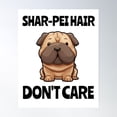 thumbnail image 1 of Shar Pei Hair Don'T Care Poster Wall Art, Modern Wall Decor, 8x12 UNFRAMED, 1 of 3
