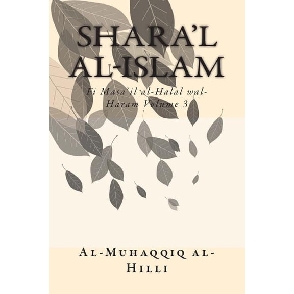 Shara'l Al-Islam Shara'l al-Islam Vol. 3: Fi Masa'il al-Halal wal-Haram Volume 3, Book 3, (Paperback)