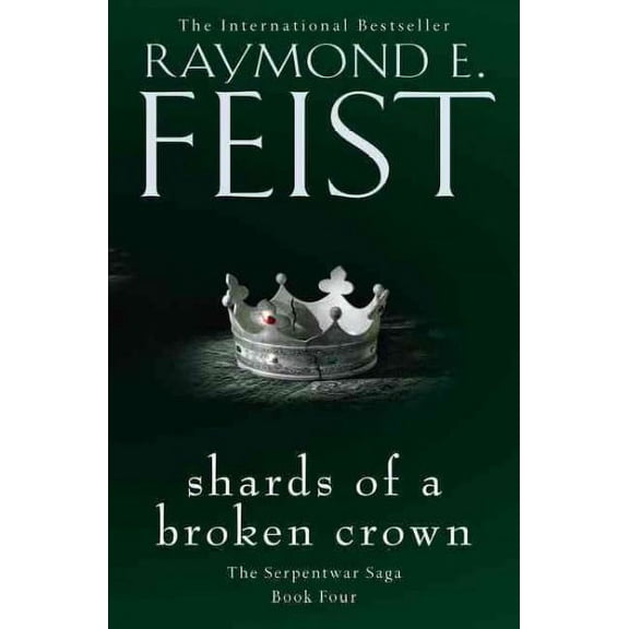 Shards of a Broken Crown : The Serpentwar Saga - Book 4 by R. E. Feist PB NEW