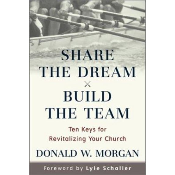 Pre-Owned Share the Dream, Build the Team: Ten Keys for Revitalizing Your Church (Hardcover) 0801091152 9780801091155