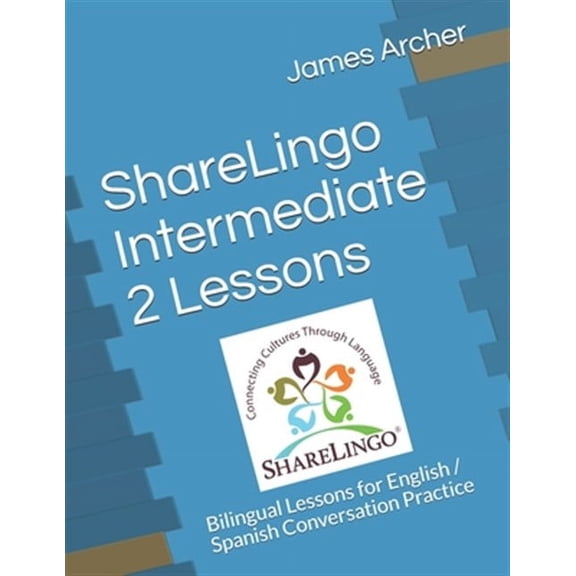 Sharelingo Bilingual Lessons: ShareLingo Intermediate 2 Lessons: Bilingual Lessons for English / Spanish Conversation Practice (Paperback)