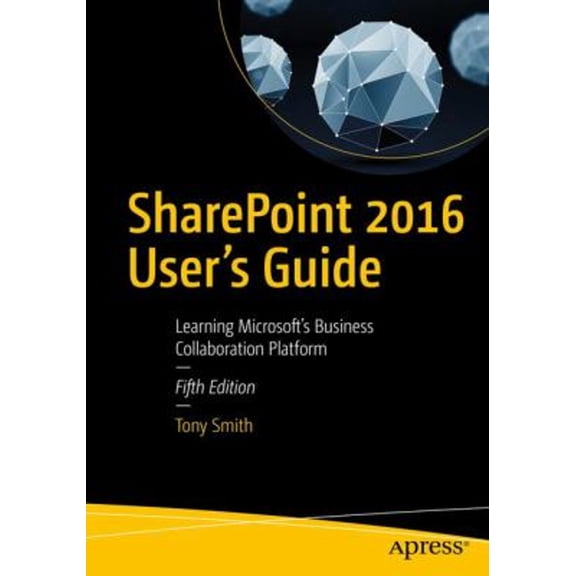 Pre-Owned SharePoint 2016 User's Guide : Learning Microsoft's Business Collaboration Platform (Paperback) 9781484222430