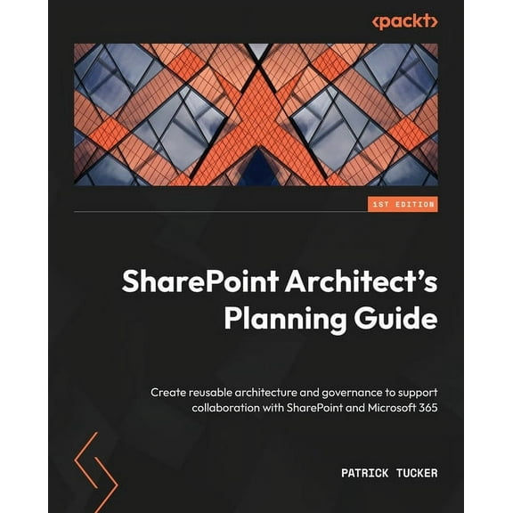 SharePoint Architect's Planning Guide: Create reusable architecture and governance to support collaboration with SharePoint and Microsoft 365 (Paperback)