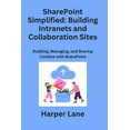 thumbnail image 1 of SharePoint Simplified: Building, Managing, and Sharing Content with SharePoint (Paperback), 1 of 1