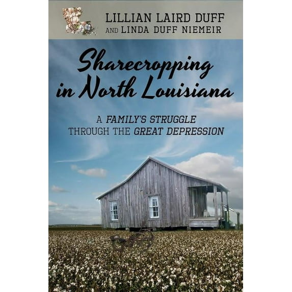 Sharecropping in North Louisiana: A Family's Struggle Through the Great Depression (Paperback) by Linda Duff Niemeir, Lillian Laird Duff