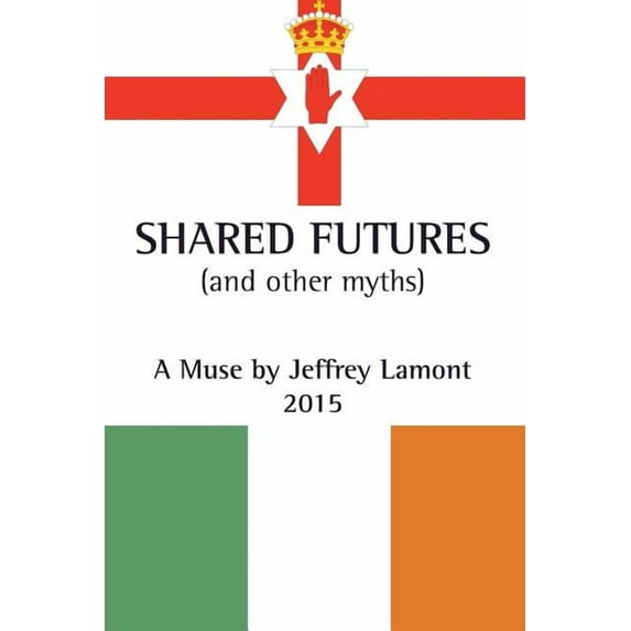 Shared Futures: (And Other Myths), (Paperback)