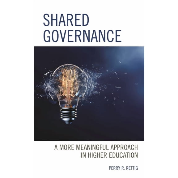 Shared Governance: A More Meaningful Approach in Higher Education, (Hardcover)