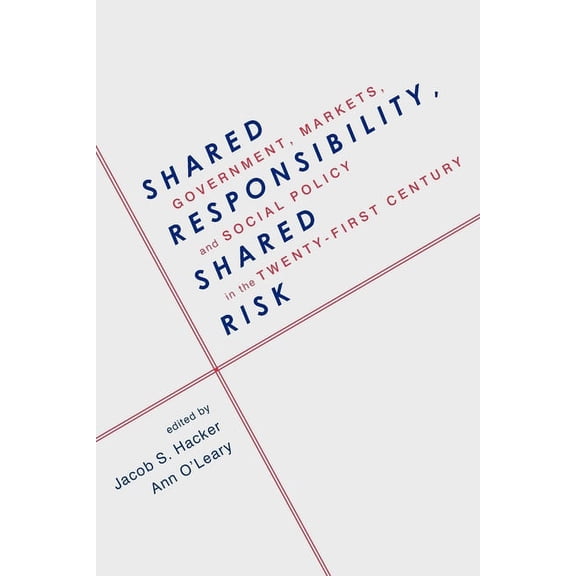 Shared Responsibility, Shared Risk: Government, Markets and Social Policy in the Twenty-First Century, (Paperback)