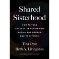 thumbnail image 1 of Pre-Owned Shared Sisterhood: How to Take Collective Action for Racial and Gender Equity at Work (Hardcover) 1647822831 9781647822835, 1 of 1
