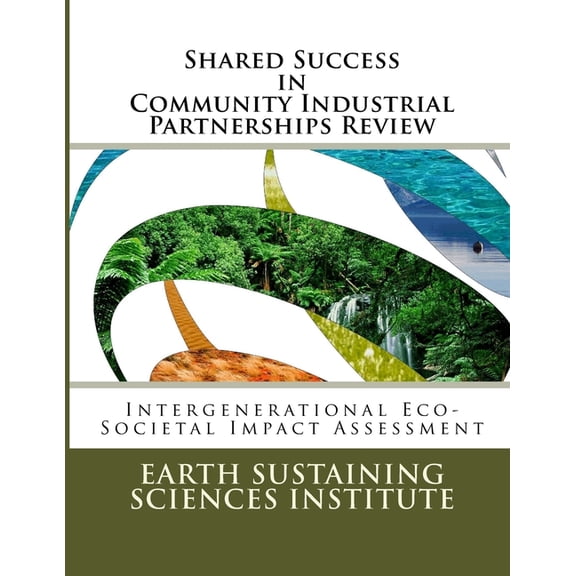 Shared Success Shared Success in Community Industrial Partnerships Review: Intergenerational Eco-Societal Impact Assessment, Book 10, (Paperback)