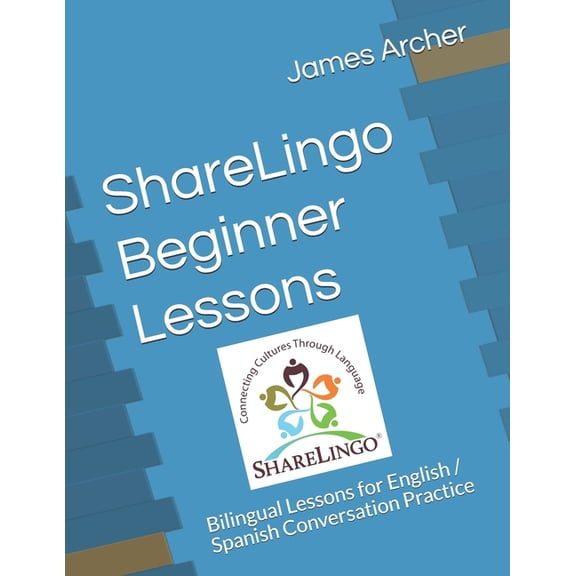 Sharelingo Bilingual Lessons: ShareLingo Beginner Lessons : Bilingual Lessons for English / Spanish Conversation Practice (Series #1) (Paperback)