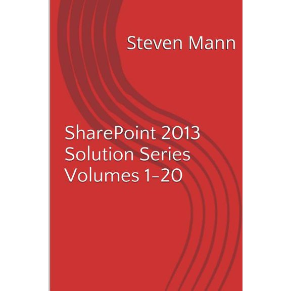 Sharepoint 2013 Solution Series Volumes 1-20