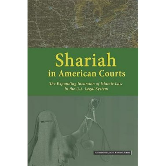 Shariah in American Courts: The Expanding Incursion of Islamic Law in the U.S. Legal System