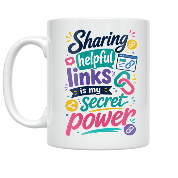 Sharing Helpful Links Is My Secret Power - Online Resource Sharing Enthusiast - 11 oz Ceramic Coffee Mug