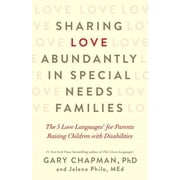 Sharing Love Abundantly in Special Needs Families The 5 Love Languagesr for Parents Raising Children with Disabilitie, Paperback