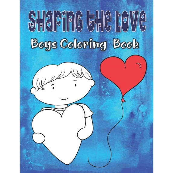 Sharing The Love Boys Coloring Book: Valentine's Day Coloring Book For Kids Ages 4-8, Hearts Coloring Book For Toddlers,, (Paperback)