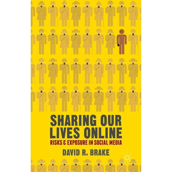 Sharing Our Lives Online: Risks and Exposure in Social Media, (Paperback)