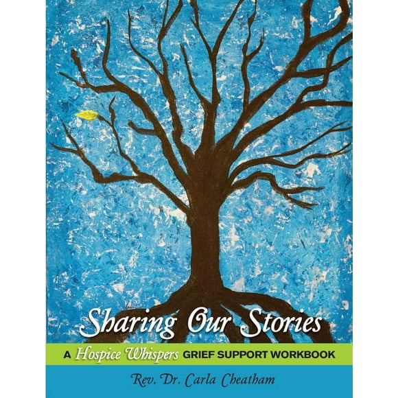 Sharing Our Stories: A Hospice Whispers Grief Support Workbook