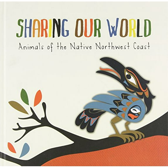 Pre-Owned Sharing Our World: Animals of the Native Northwest Coast (Hardcover) 1554718767 9781554718764