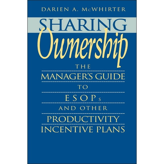 Sharing Ownership: The Manager's Guide to Esops and Other Productivity Incentive Plans, (Hardcover)