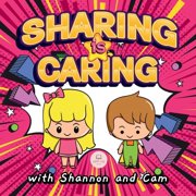 Sharing is Caring with Shannon and Cam Inspiring Lessons of Generosity and Sharing for Children, Paperback
