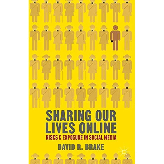 Pre-Owned Sharing Our Lives Online: Risks and Exposure in Social Media (Paperback) 0230320368 9780230320369