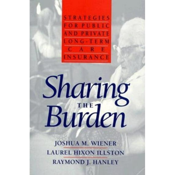 Sharing the Burden: Strategies for Public and Private Long-Term Care Insurance, (Paperback)